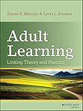 Adult Learning: Linking Theory and Practice Adult Learning: Linking Theory and Practice