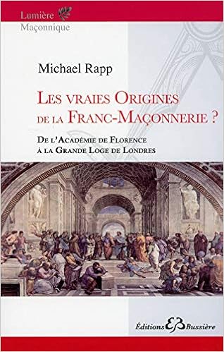 Amazon Fr Les Vraies Origines De La Franc Maconnerie De L Academie De Florence A La Grande Loge De Londres Rapp Michael Livres