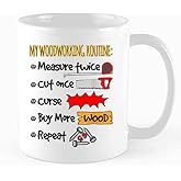 Funny Coffee Mug, My Woodworking Routine: Measure Twice Cut Once,Buy More,Repeat, Woodworking Carpenter Gift, Birthday, Christmas Gift, 11 oz Novelty Mug