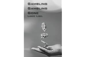 Gambling, Gambling, Gone.: A young problem gamblers true story of denial, acceptance and a lifelong trial to quit gambling for good. An eye opening novel focused around the hidden dangers of gambling.