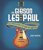 The Gibson Les Paul: The Illustrated Story of the Guitar That Changed Rock
