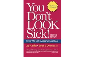 You Don't Look Sick!, Second Edition: Living Well With Chronic Invisible Illness