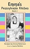 Emma's Pennsylvania Kitchen, Book 2 by Emma Patterson, Laura Perkins