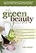 The Green Beauty Guide: Your Essential Resource to Organic and Natural Skin Care, Hair Care, Makeup, and Fragrances