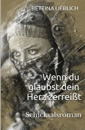 Wenn Du Glaubst Dein Herz Zerreisst Schicksalsroman Nach Wahren Begebenheiten Lieblich Bettina Amazon De Bucher