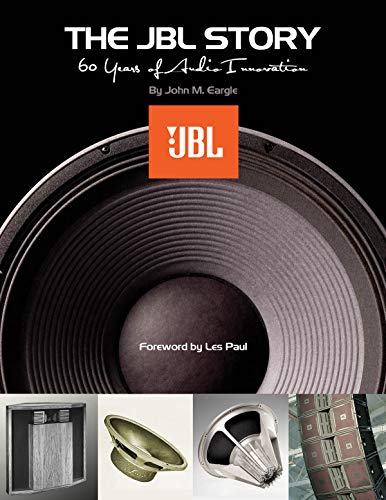 The JBL Story - 60 Years of Audio Innovation by John M. Eargle