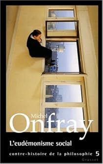 Contre Histoire De La Philosophie Tome 5 L Eudemonisme Social Babelio