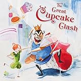 The Great Cupcake Clash: A Rhyming Tale for Dreamers of All Ages