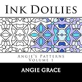 Ink Doilies: Angie's Patterns, Vol. 1 by Angie Grace
