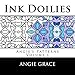 Ink Doilies: Angie's Patterns, Vol. 1 by Angie Grace