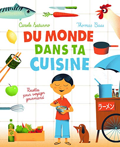 Du monde dans ta cuisine : Recettes pour voyager gourmand by Carole Saturno, Thomas Baas