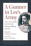 A Gunner in Lee's Army: The Civil War Letters of Thomas Henry Carter (Civil War America)
