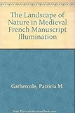 The Landscape of Nature in Medieval French Manuscript Illumination by