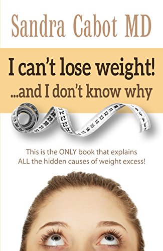 I can’t lose weight! …and I don’t know why: This is the ONLY book that explains ALL the hidden causes of weight excess!