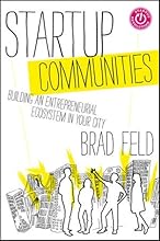 Startup Communities: Building an Entrepreneurial Ecosystem in Your City