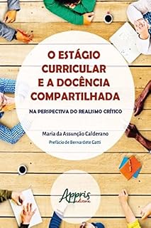 O Estágio Curricular e a Docência Compartilhada: Na Perspectiva do Realismo Crítico (Educação e Pedagogia - Educação, Tecnologias e Transdisciplinaridades)