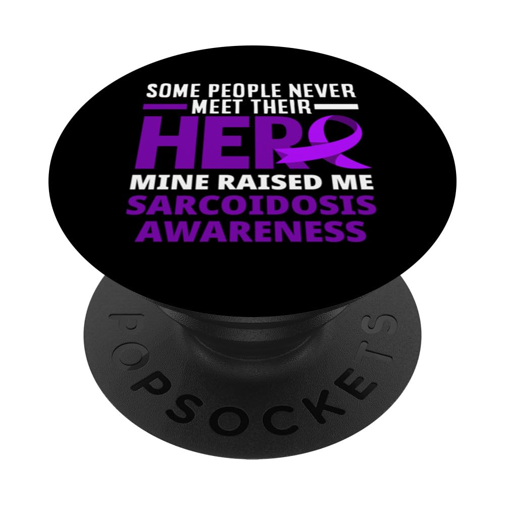 Hero Mine Raised Me Sarcoidosis Warrior Sarcoidosis PopSockets Swappable PopGrip