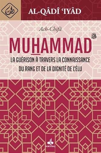 Download Al-Chifâ - La guérison à travers la connaissance du rang et de la dignité de l'élu MUHAMMAD (bsl) PDF
