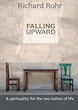 Falling Upward: A Spirituality for the Two Halves of Life