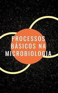 Livro Processos Básicos na Microbiologia: Comece na Microbiologia