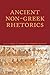 Ancient Non-Greek Rhetorics (Lauer Series in Rhetoric and Composition)