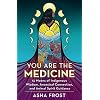 You Are the Medicine: 13 Moons of Indigenous Wisdom, Ancestral Connection, and Animal Spirit Guidance Paperback – 15 maart 2022