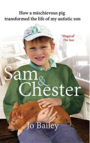 Sam and Chester: How a Mischievous Pig Transformed the Life of My Autistic Son by Jo Bailey-Merritt