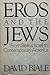 Eros And The Jews: From Biblical Israel To Contemporary America