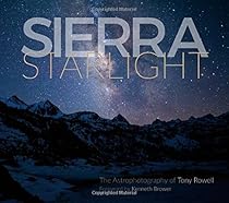 Sierra Starlight: The Astrophotography of Tony Rowell Sierra Starlight: The Astrophotography of Tony Rowell