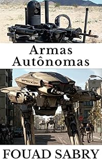 Livro Armas Autônomas: Como a inteligência artificial vai dominar a corrida armamentista? (Tecnologias Emergentes em Coisas Autônomas [Portuguese] Livro 4)