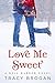 Love Me Sweet (A Bell Harbor Novel) by Tracy Brogan