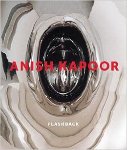 Anish Kapoor Flashback Bracewell Michael Renton Andrew Kapoor Anish 9781853322884 Amazon Com Books