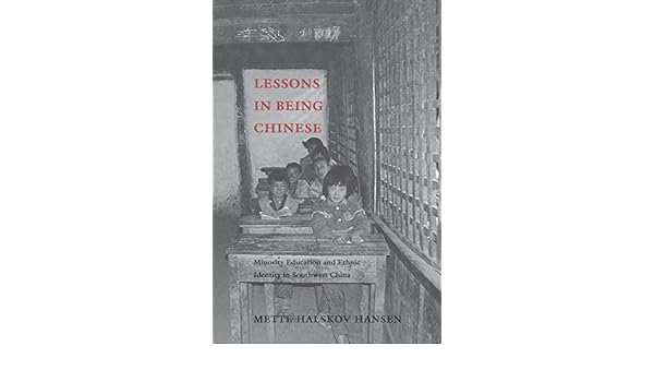 Lessons In Being Chinese Minority Education And Ethnic Identity In Southwest China Studies On Ethnic Groups In China Hansen Mette Halskov 9780295977881 Amazon Com Books