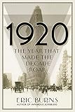 1920: The Year that Made the Decade Roar