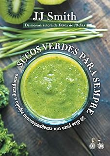 Livro Sucos verdes para sempre: 30 dias para um emagrecimento rápido e duradouro