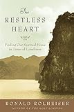 The Restless Heart: Finding Our Spiritual Home in Times of Loneliness by Ronald Rolheiser