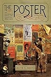 The Poster: Art, Advertising, Design, and Collecting, 1860s-1900s (Interfaces: Studies in Visual Culture)