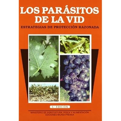 Los parásitos de la vid. Estrategias de protección razonada. 5ª ed. Rev. y amp. Los parásitos de la vid. Estrategias de protección razonada. 5ª ed. Rev. y amp.