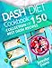 Dash Diet Cookbook: Collection of 150 Best Dash Recipes