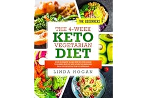 The 4-Week Keto Vegetarian Diet for Beginners: Your Ultimate 30-Day Step-By-Step Guide to Losing Weight and Living an Amazing Healthy Lifestyle for Vegetarians