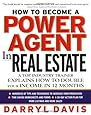 How To Become a Power Agent in Real Estate : A Top Industry Trainer Explains How to Double Your Income in 12 Months