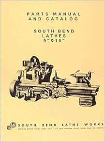 SOUTH BEND 9" & 10" Metal Lathe Parts Manual and Catalog: Misc.: Amazon