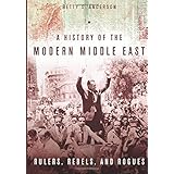 A History of the Modern Middle East: Rulers, Rebels, and Rogues