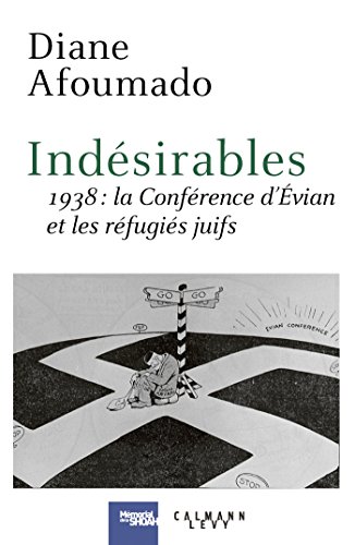 Indésirables : 1938 : la Conférence d'Evian et les réfugiés juifs by
