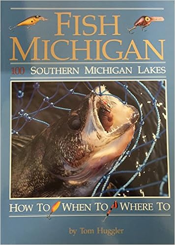 Fish Michigan: One Hundred Southern Michigan Lakes: How To, When To, Where To Fish Michigan: One Hundred Southern Michigan Lakes: How To, When To, Where To