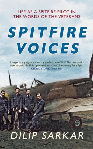 Spitfire Voices: Life as a Spitfire Pilot in the Words of the Veterans