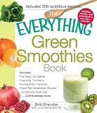 The Everything Green Smoothies Book: Includes The Green Go-Getter, Cleansing Cranberry, Pomegranate by Britt Brandon, Lorena Novak Bull
