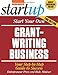 Start Your Own Grant Writing Business: Your Step-By-Step Guide to Success (StartUp Series)