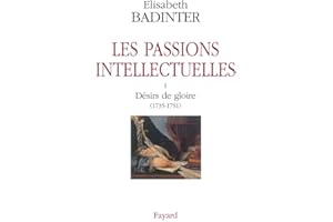 PASSIONS INTELLECTUELLES T01 : DÉSIRS DE GLOIRE...