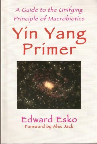 Yin Yang Primer: A Guide to the Unifying Principle of Macrobiotics